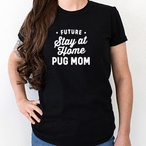 Shirt or Hoodie - Future Stay at Home Pug Mom - Free Shipping