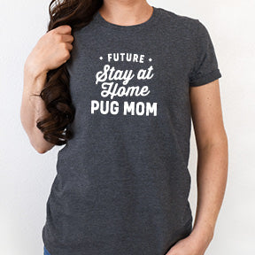 Shirt or Hoodie - Future Stay at Home Pug Mom - Free Shipping