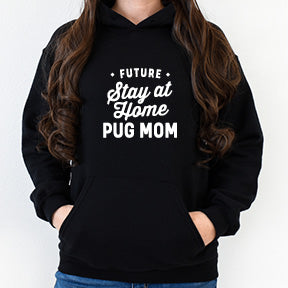 Shirt or Hoodie - Future Stay at Home Pug Mom - Free Shipping