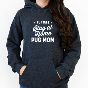 Shirt or Hoodie - Future Stay at Home Pug Mom - Free Shipping